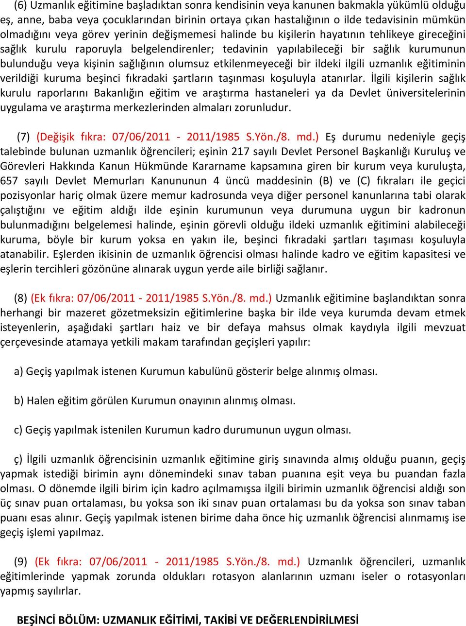 olumsuz etkilenmeyeceği bir ildeki ilgili uzmanlık eğitiminin verildiği kuruma beşinci fıkradaki şartların taşınması koşuluyla atanırlar.