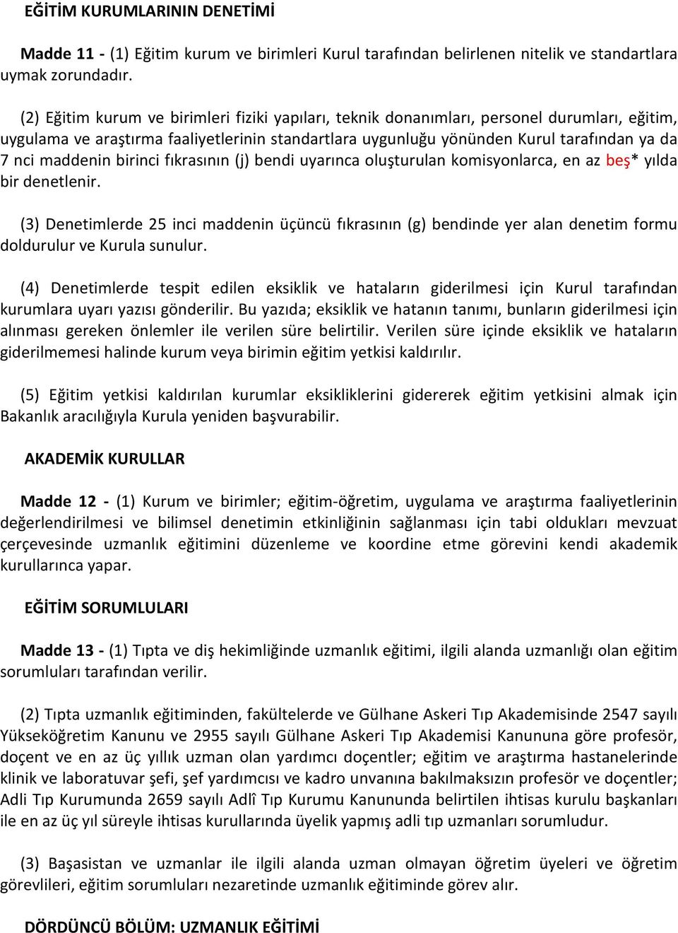 maddenin birinci fıkrasının (j) bendi uyarınca oluşturulan komisyonlarca, en az beş* yılda bir denetlenir.