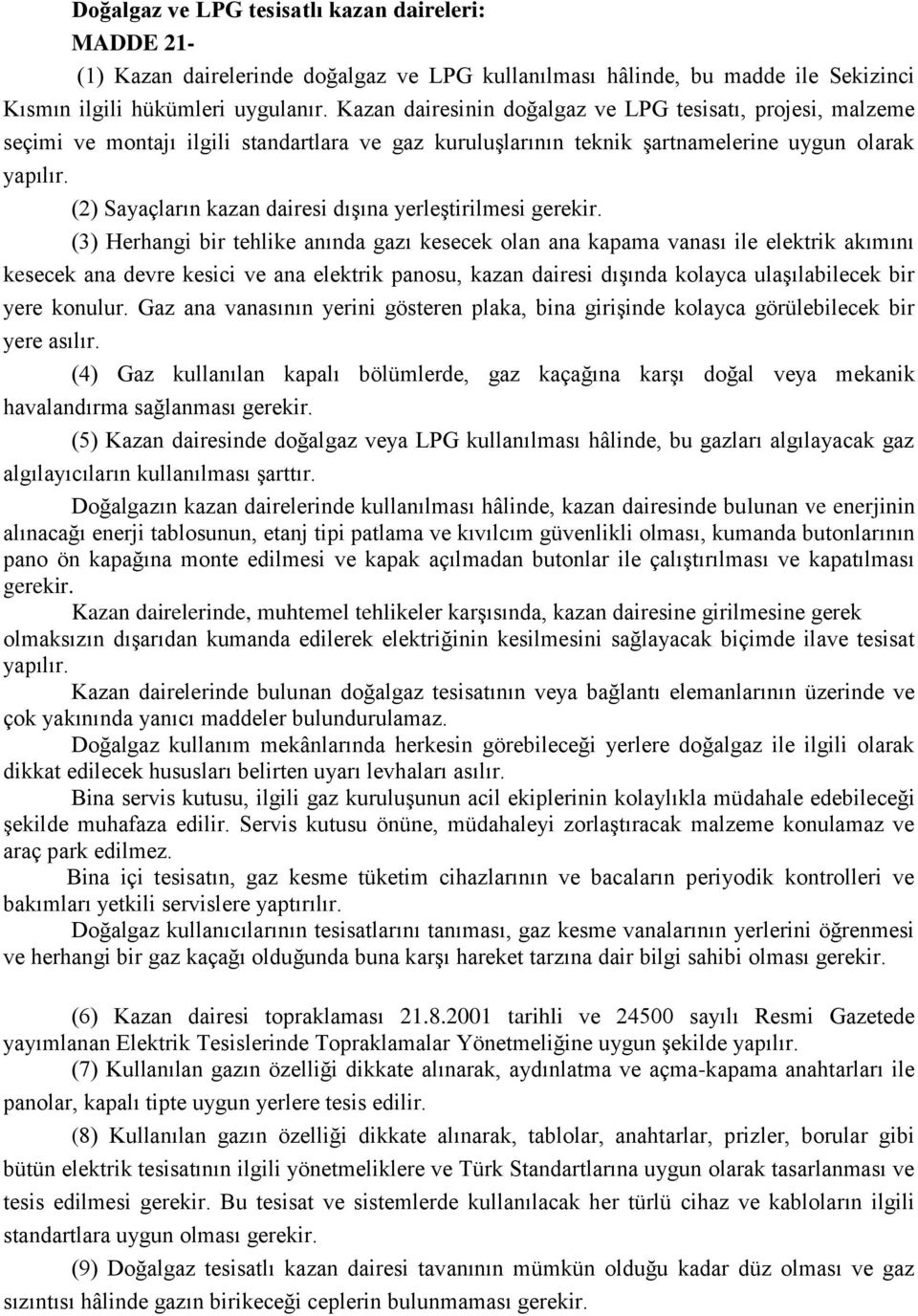 (2) Sayaçların kazan dairesi dışına yerleştirilmesi gerekir.