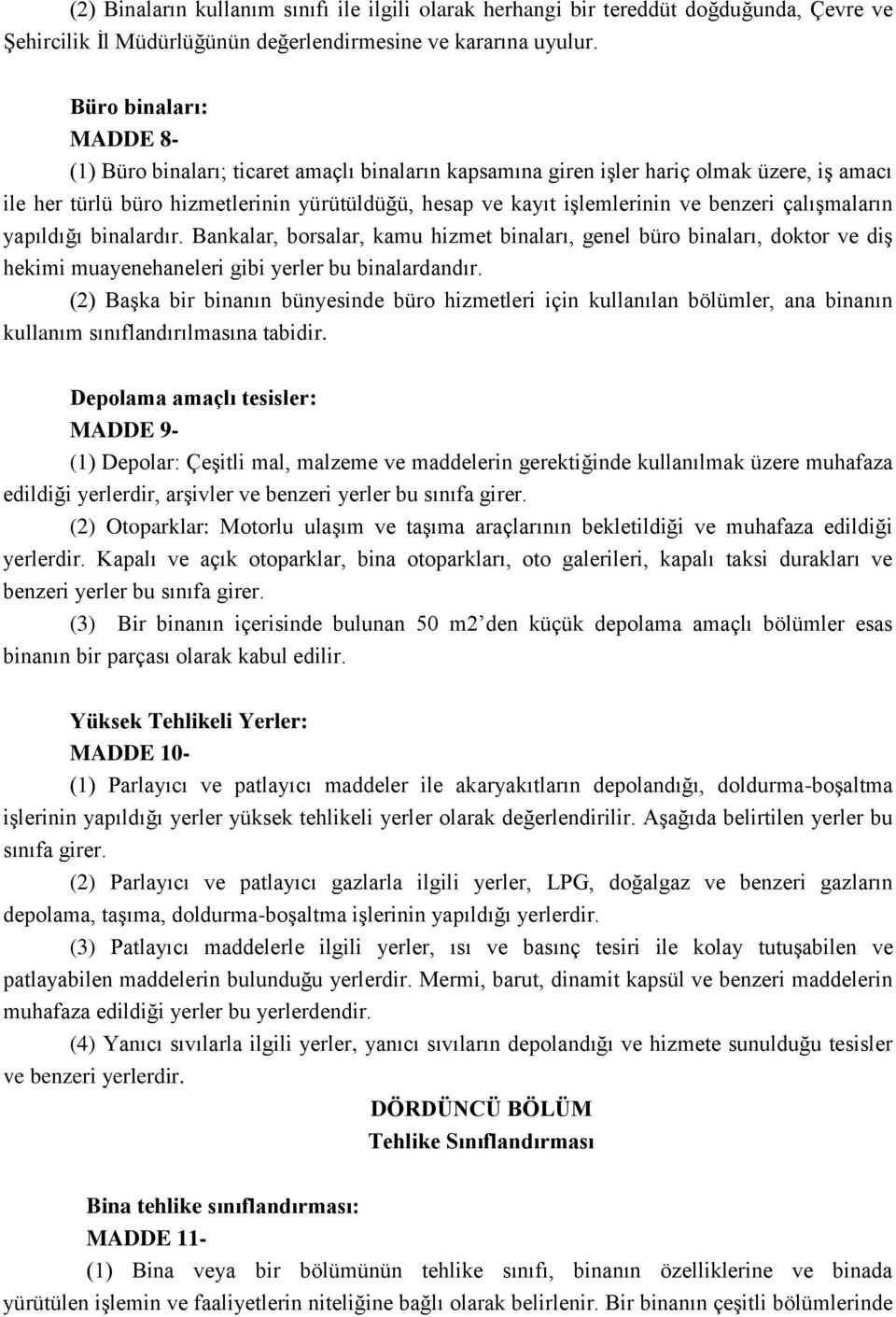 benzeri çalışmaların yapıldığı binalardır. Bankalar, borsalar, kamu hizmet binaları, genel büro binaları, doktor ve diş hekimi muayenehaneleri gibi yerler bu binalardandır.