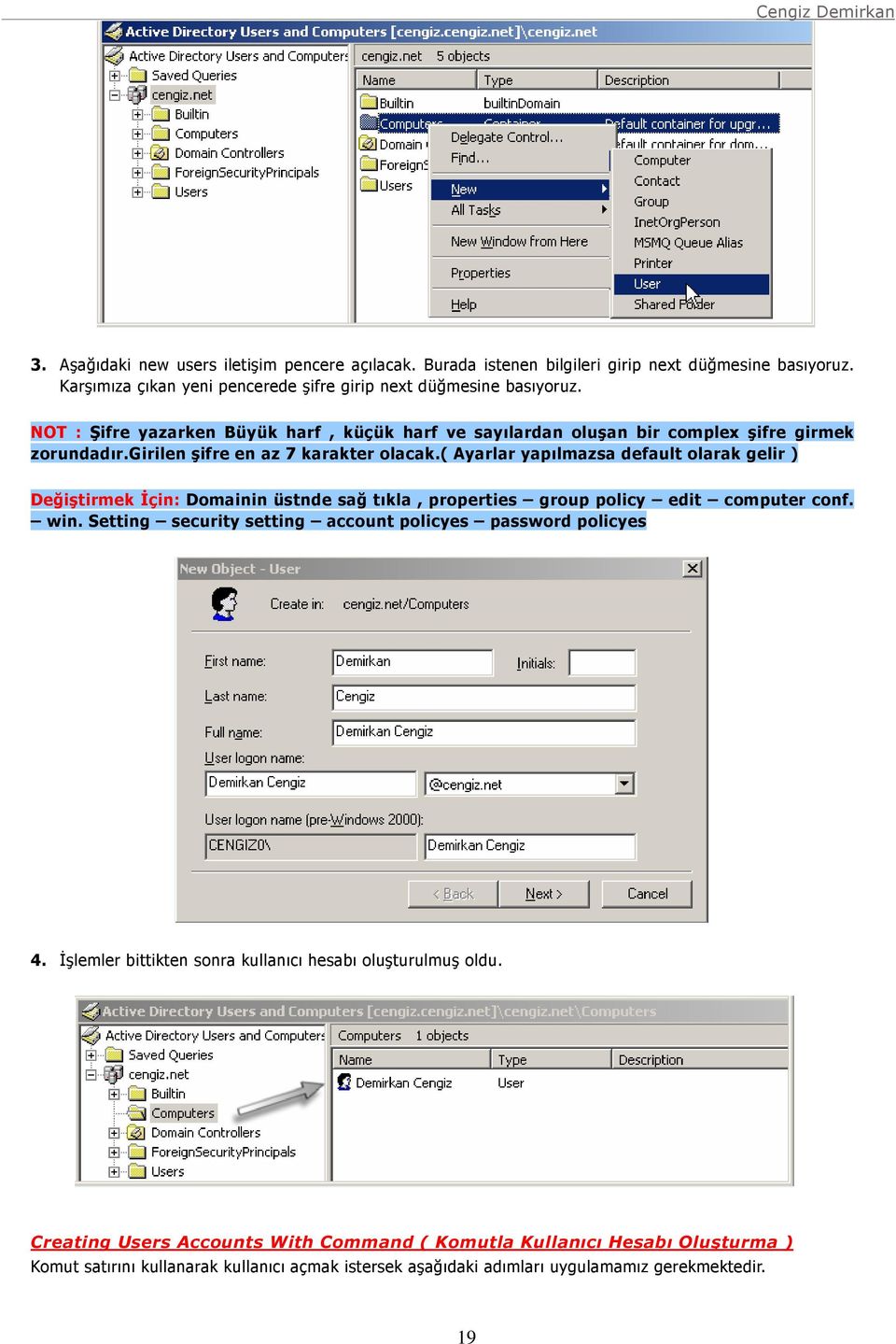 ( Ayarlar yapılmazsa default olarak gelir ) Değiştirmek İçin: Domainin üstnde sağ tıkla, properties group policy edit computer conf. win.