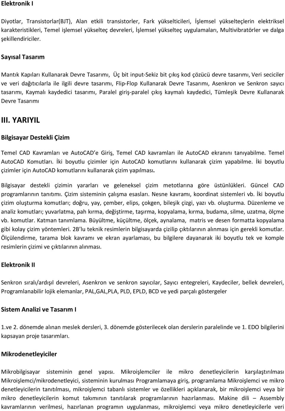 Sayısal Tasarım Mantık Kapıları Kullanarak Devre Tasarımı, Üç bit input-sekiz bit çıkış kod çözücü devre tasarımı, Veri seciciler ve veri dağıtıcılarla ile ilgili devre tasarımı, Flip-Flop Kullanarak