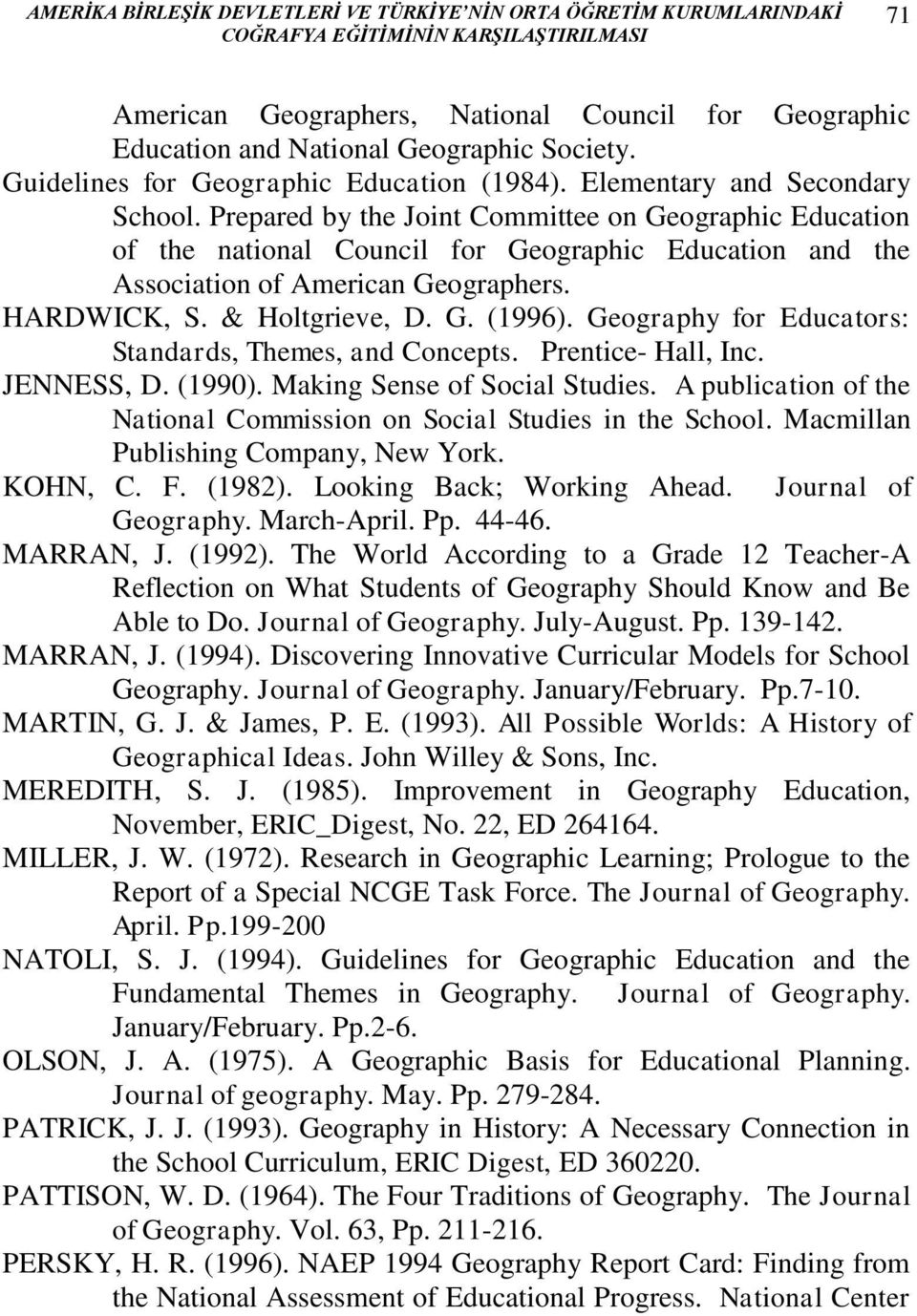 Prepared by the Joint Committee on Geographic Education of the national Council for Geographic Education and the Association of American Geographers. HARDWICK, S. & Holtgrieve, D. G. (1996).