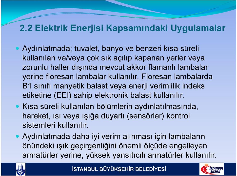 Floresan lambalarda B1 sınıfı manyetik balast veya enerji verimlilik indeks etiketine (EEI) sahip elektronik balast kullanılır.