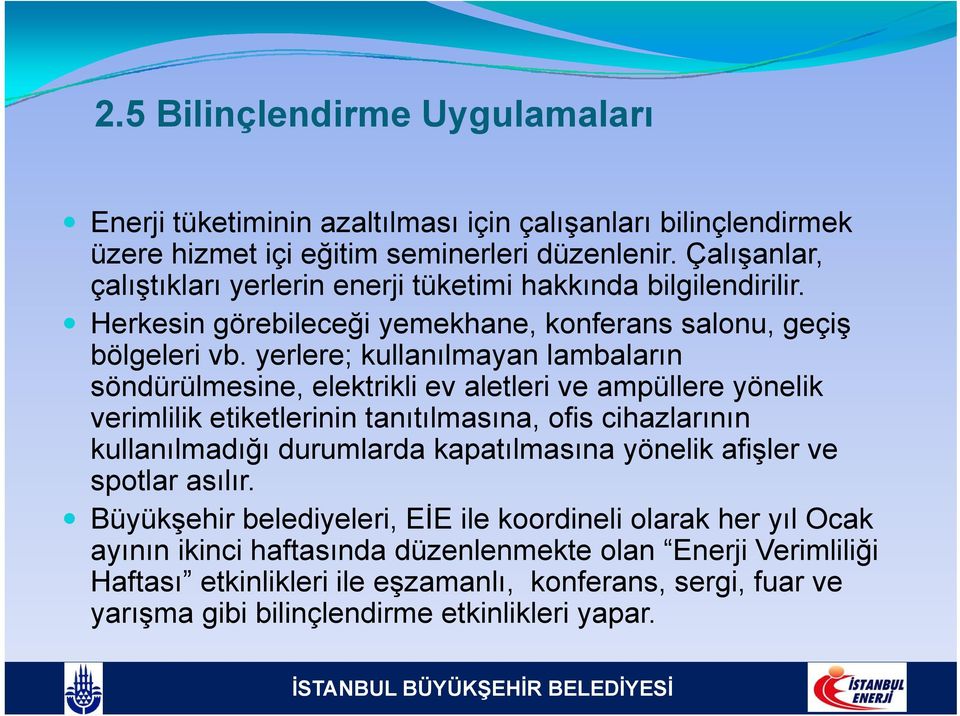 yerlere; kullanılmayan lambaların söndürülmesine, elektrikli ev aletleri ve ampüllere yönelik verimlilik etiketlerinin tanıtılmasına, ofis cihazlarının kullanılmadığı durumlarda