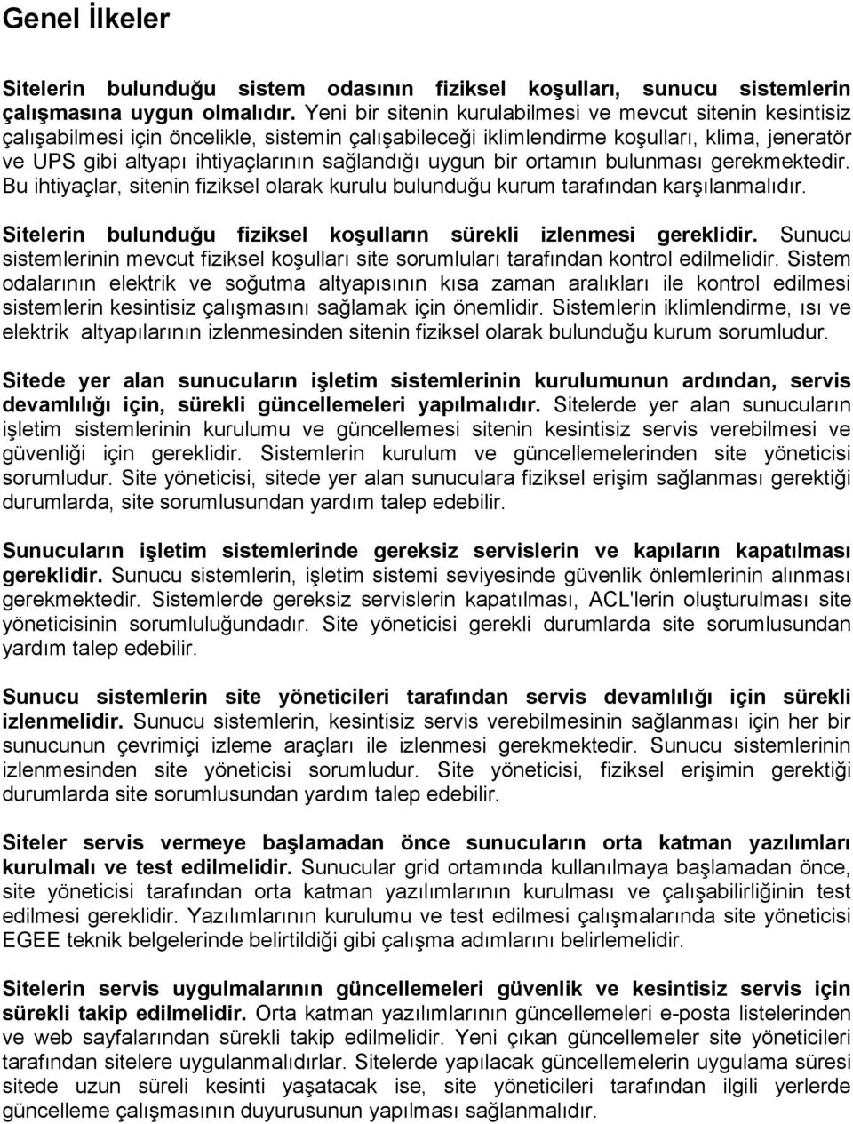 sağlandığı uygun bir ortamın bulunması gerekmektedir. Bu ihtiyaçlar, sitenin fiziksel olarak kurulu bulunduğu kurum tarafından karşılanmalıdır.