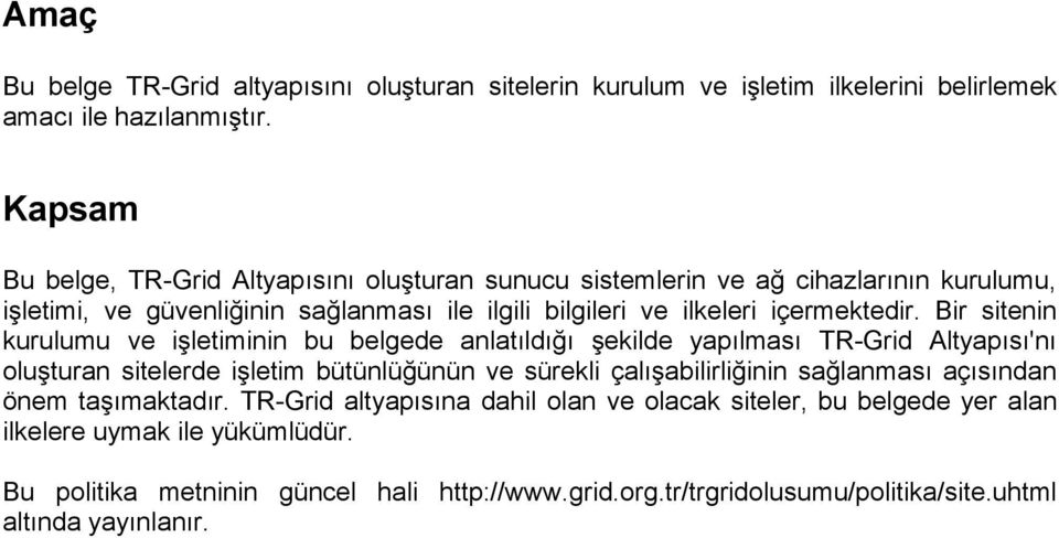 Bir sitenin kurulumu ve işletiminin bu belgede anlatıldığı şekilde yapılması TR-Grid Altyapısı'nı oluşturan sitelerde işletim bütünlüğünün ve sürekli çalışabilirliğinin sağlanması