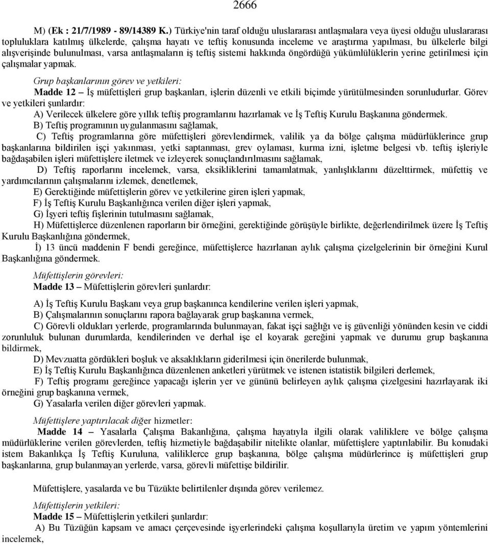 bilgi alışverişinde bulunulması, varsa antlaşmaların iş teftiş sistemi hakkında öngördüğü yükümlülüklerin yerine getirilmesi için çalışmalar yapmak.