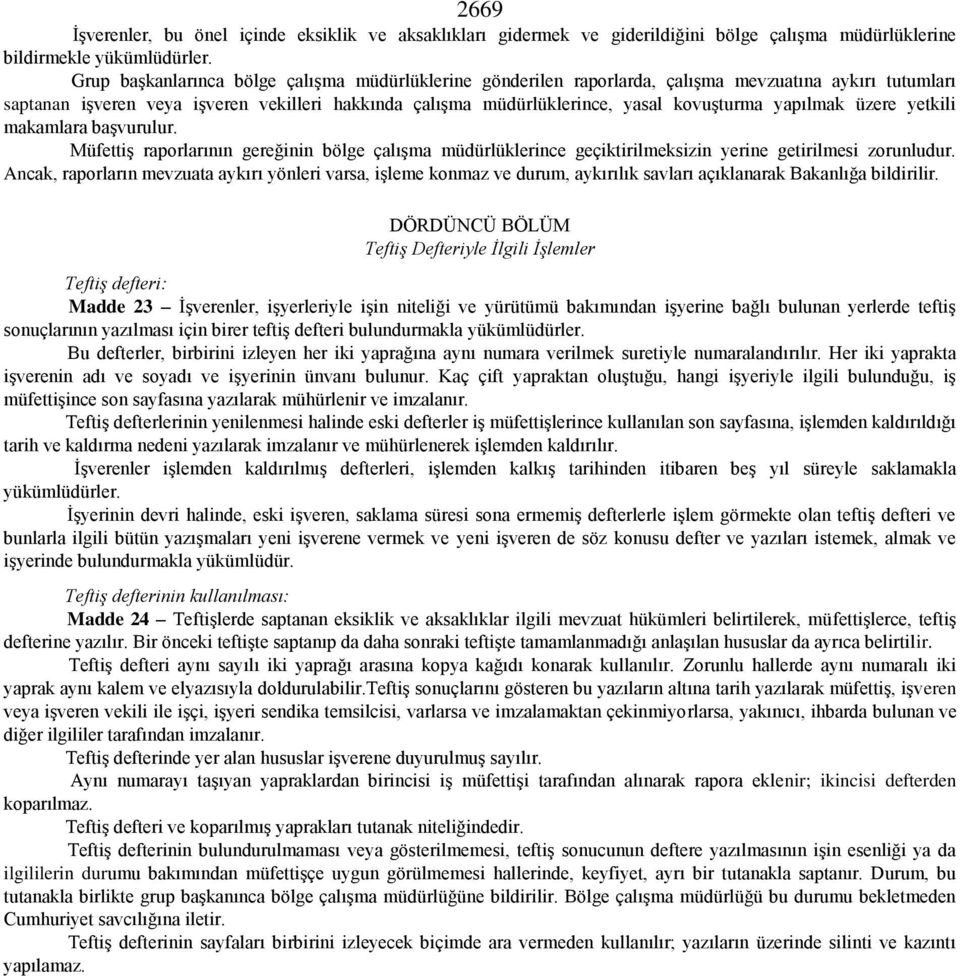 yapılmak üzere yetkili makamlara başvurulur. Müfettiş raporlarının gereğinin bölge çalışma müdürlüklerince geçiktirilmeksizin yerine getirilmesi zorunludur.