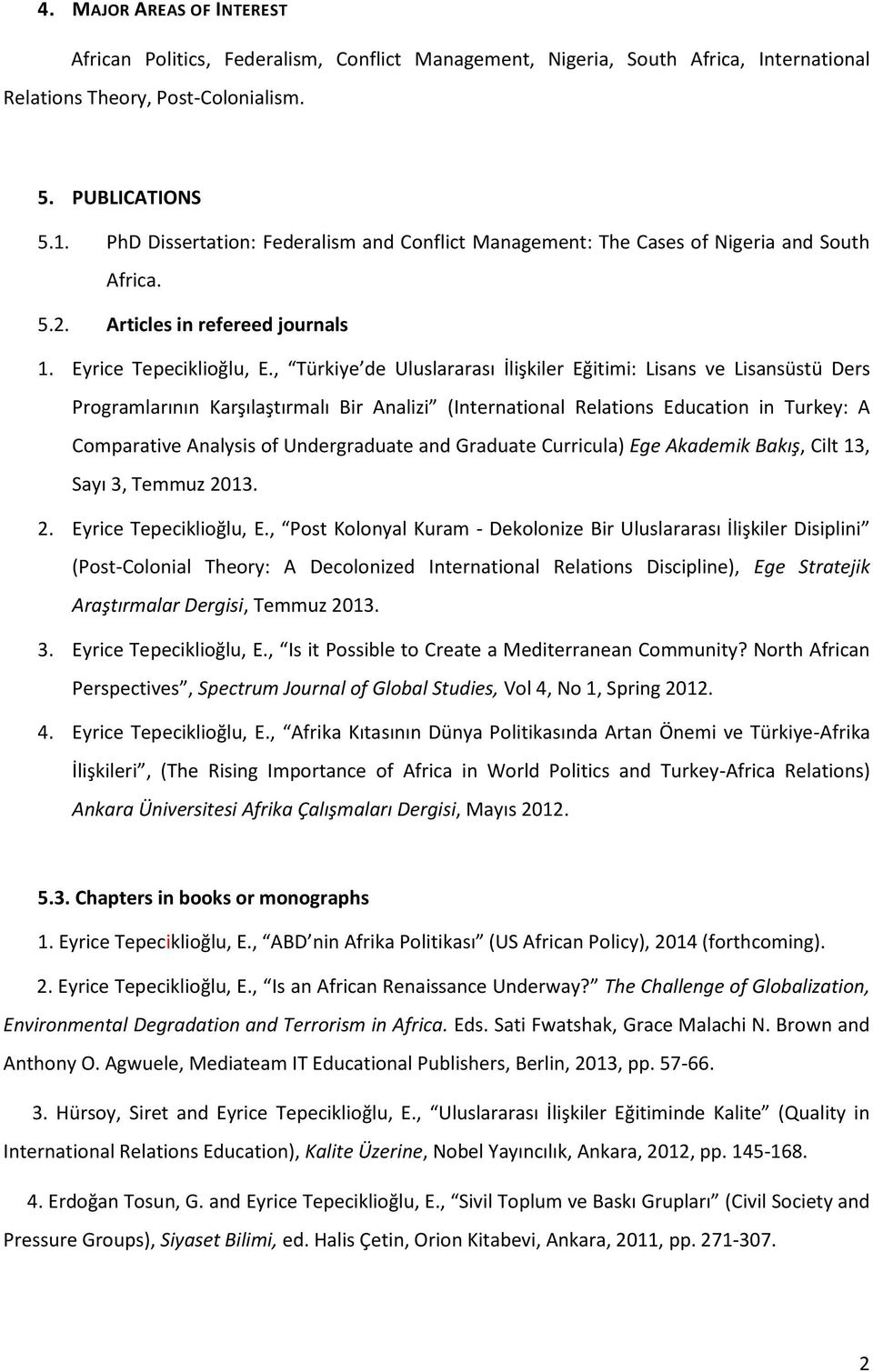 , Türkiye de Uluslararası İlişkiler Eğitimi: Lisans ve Lisansüstü Ders Programlarının Karşılaştırmalı Bir Analizi (International Relations Education in Turkey: A Comparative Analysis of Undergraduate