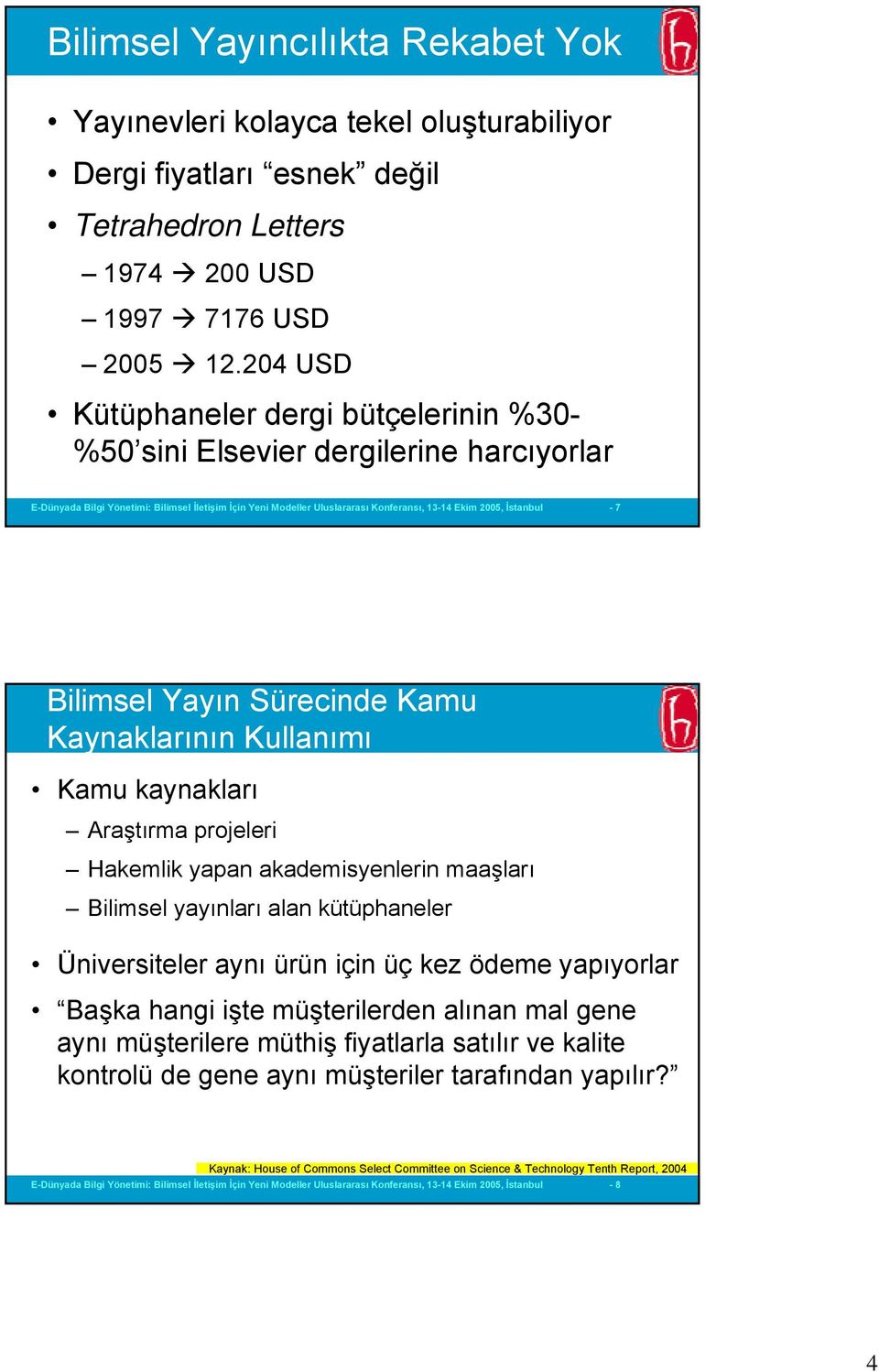 İstanbul - 7 Bilimsel Yayın Sürecinde Kamu Kaynaklarının Kullanımı Kamu kaynakları Araştırma projeleri Hakemlik yapan akademisyenlerin maaşları Bilimsel yayınları alan kütüphaneler Üniversiteler aynı