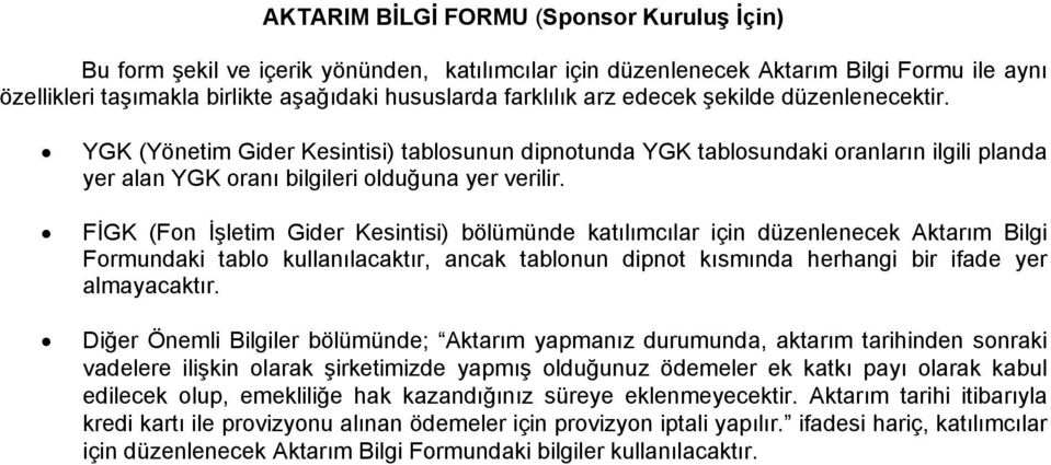 FİGK (Fon İşletim Gider Kesintisi) bölümünde katılımcılar için düzenlenecek Aktarım Bilgi Formundaki tablo kullanılacaktır, ancak tablonun dipnot kısmında herhangi bir ifade yer almayacaktır.