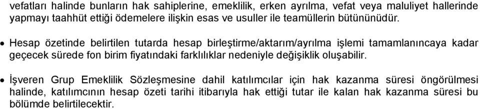 Hesap özetinde belirtilen tutarda hesap birleştirme/aktarım/ayrılma işlemi tamamlanıncaya kadar geçecek sürede fon birim fiyatındaki farklılıklar