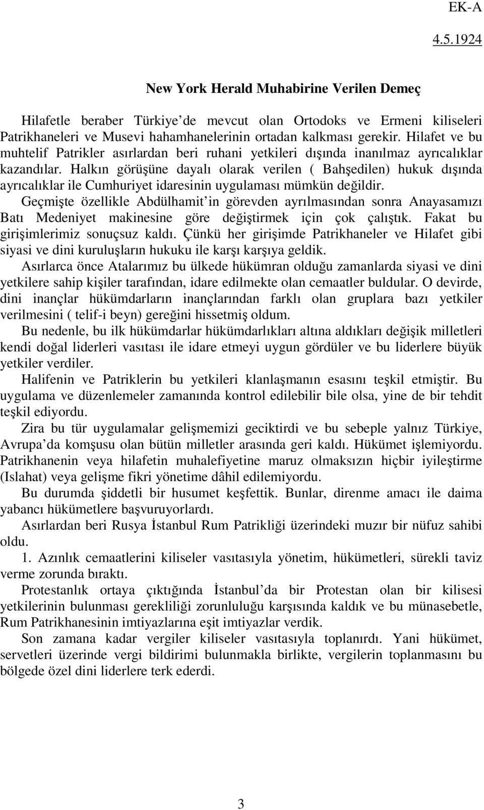 Halkın görüşüne dayalı olarak verilen ( Bahşedilen) hukuk dışında ayrıcalıklar ile Cumhuriyet idaresinin uygulaması mümkün değildir.