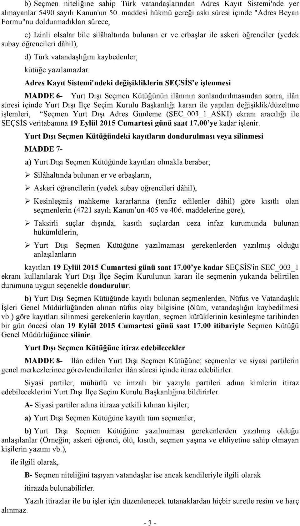 d) Türk vatandaşlığını kaybedenler, kütüğe yazılamazlar.