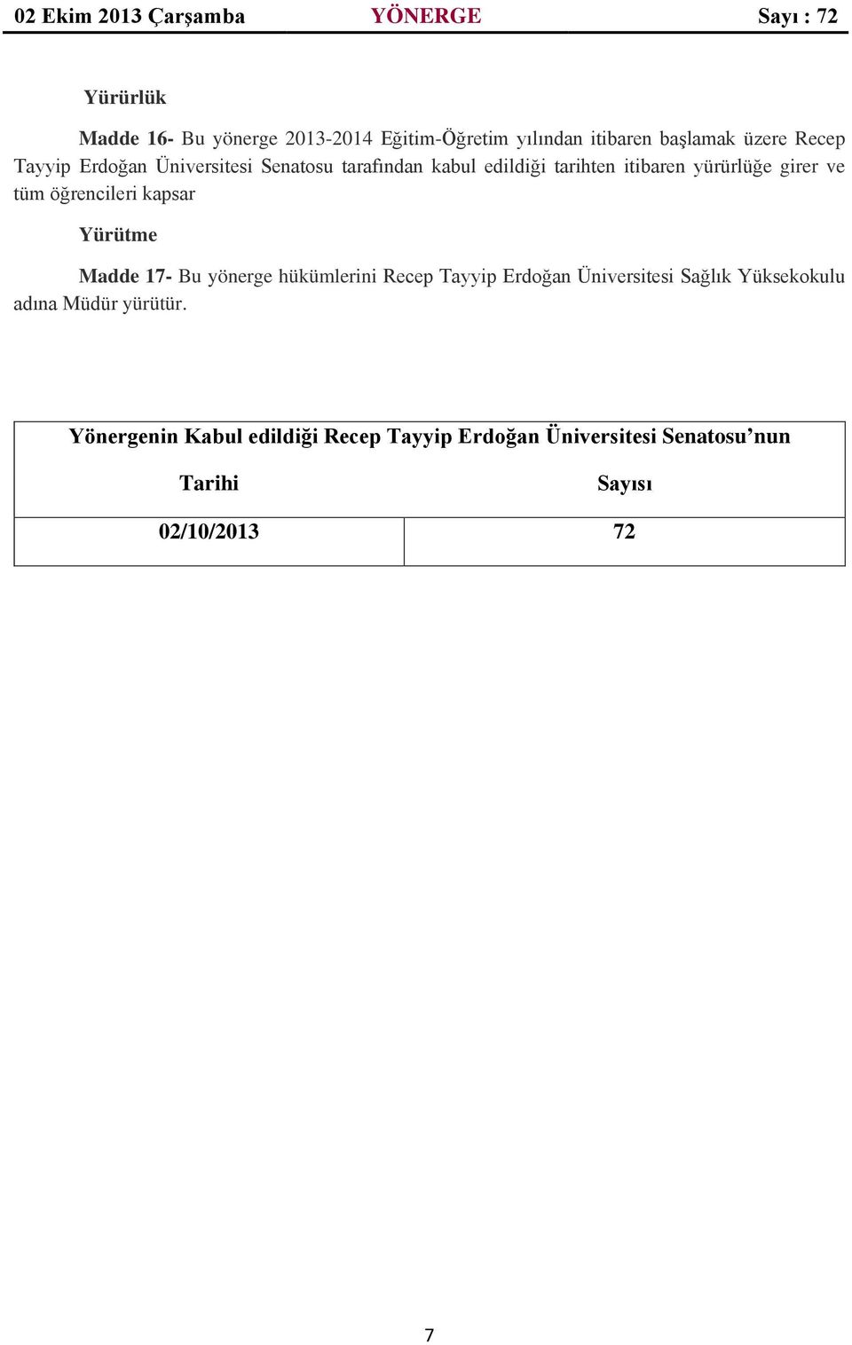 Yürütme Madde 17- Bu yönerge hükümlerini Recep Tayyip Erdoğan Üniversitesi Sağlık Yüksekokulu adına Müdür