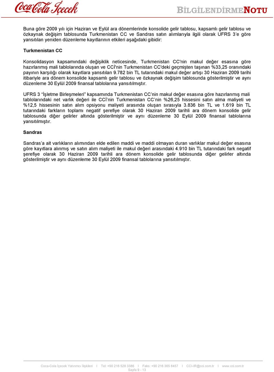 hazırlanmış mali tablolarında oluşan ve CCİ'nin Turkmenistan CC'deki geçmişten taşınan %33,25 oranındaki payının karşılığı olarak kayıtlara yansıtılan 9.