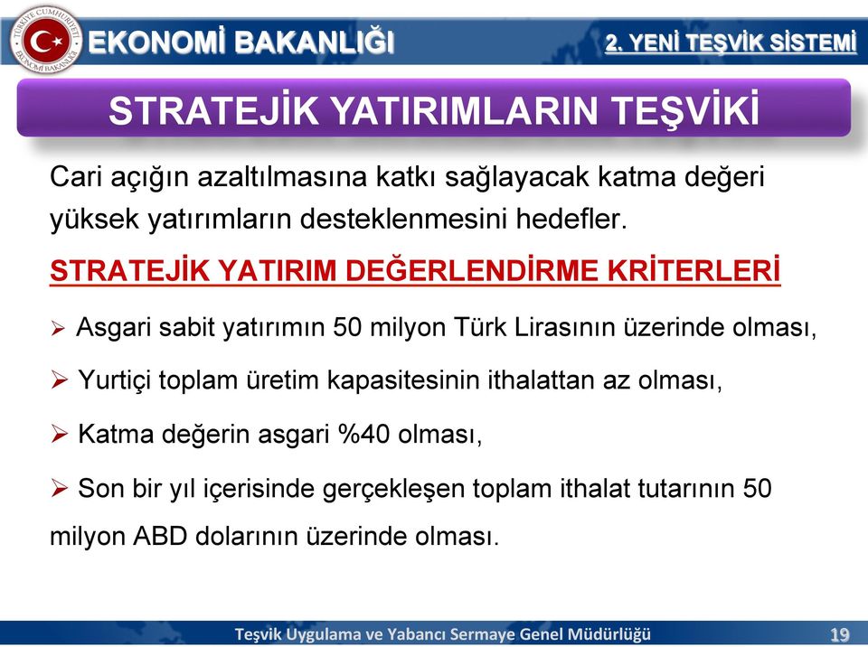 STRATEJİK YATIRIM DEĞERLENDİRME KRİTERLERİ Ø Asgari sabit yatırımın 50 milyon Türk Lirasının üzerinde olması, Ø