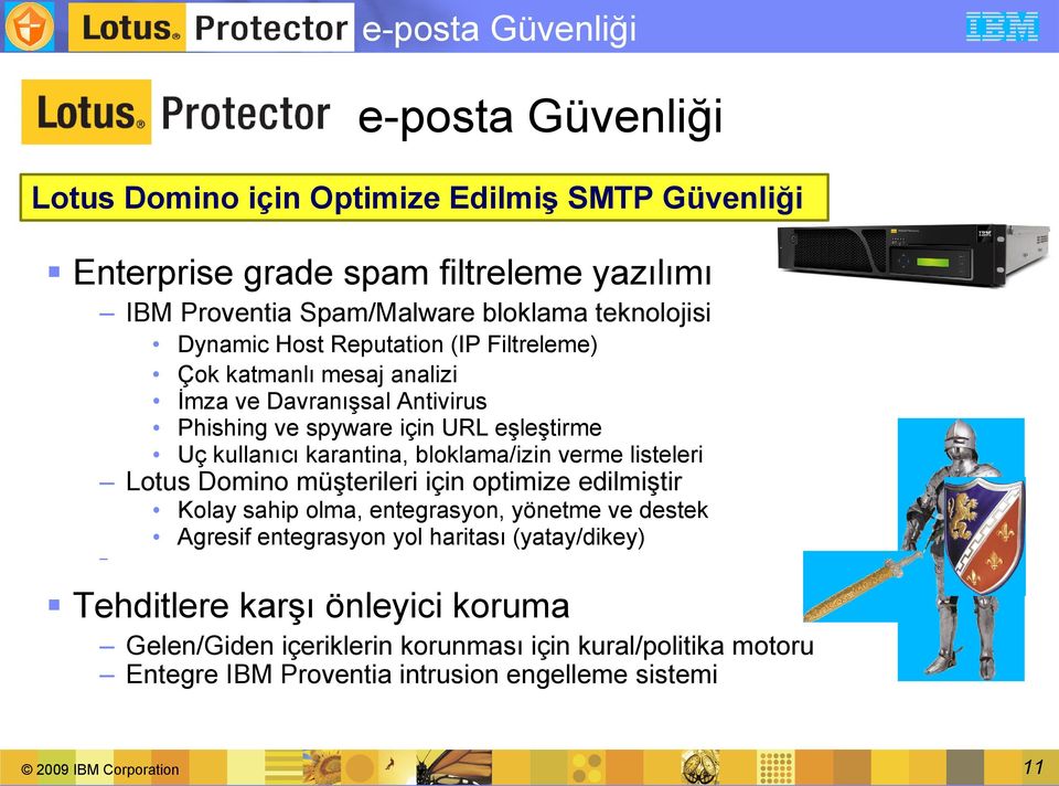 bloklama/izin verme listeleri Lotus Domino müşterileri için optimize edilmiştir Kolay sahip olma, entegrasyon, yönetme ve destek Agresif entegrasyon yol