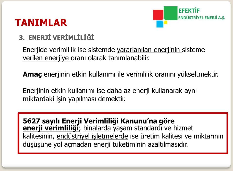 Amaç enerjinin etkin kullanımı ile verimlilik oranını yükseltmektir.