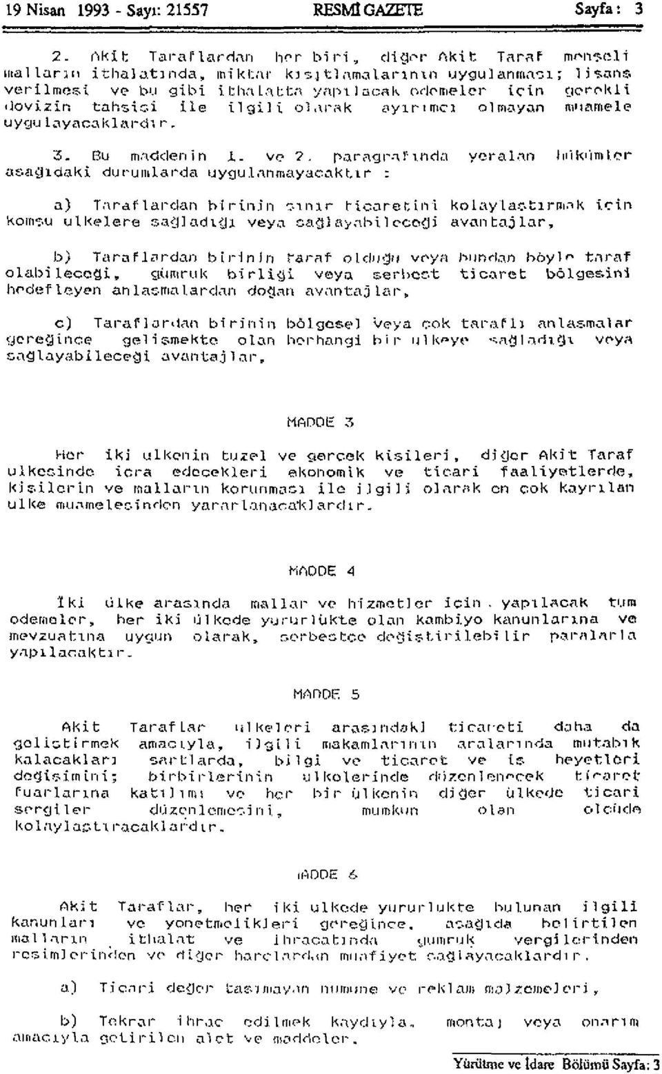 ile ilgili olarak ayırımcı olmayan muamele" uygulayacaklardır. 3. Bu maddenin 1. ve 2.