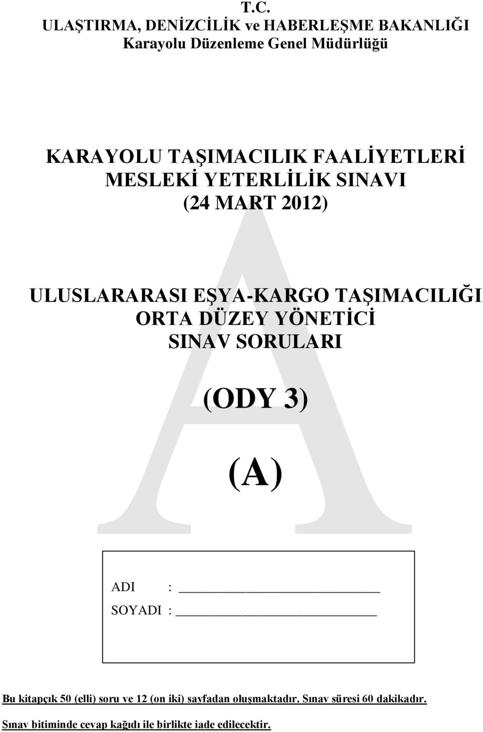 ORTA DÜZEY YÖNETĠCĠ SINAV SORULARI (ODY 3) (A) ADI : SOYADI : Bu kitapçık 50 (elli) soru ve 12 (on