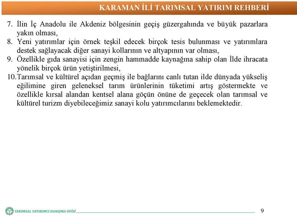 Özellikle gıda sanayisi için zengin hammadde kaynağına sahip olan İlde ihracata yönelik birçok ürün yetiştirilmesi, 10.