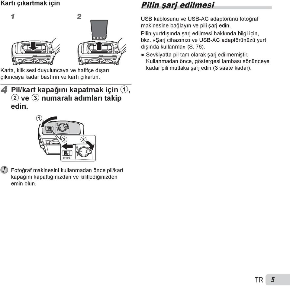 Pilin şarj edilmesi USB kablosunu ve USB-AC adaptörünü fotoğraf makinesine bağlayın ve pili şarj edin. Pilin yurtdışında şarj edilmesi hakkında bilgi için, bkz.