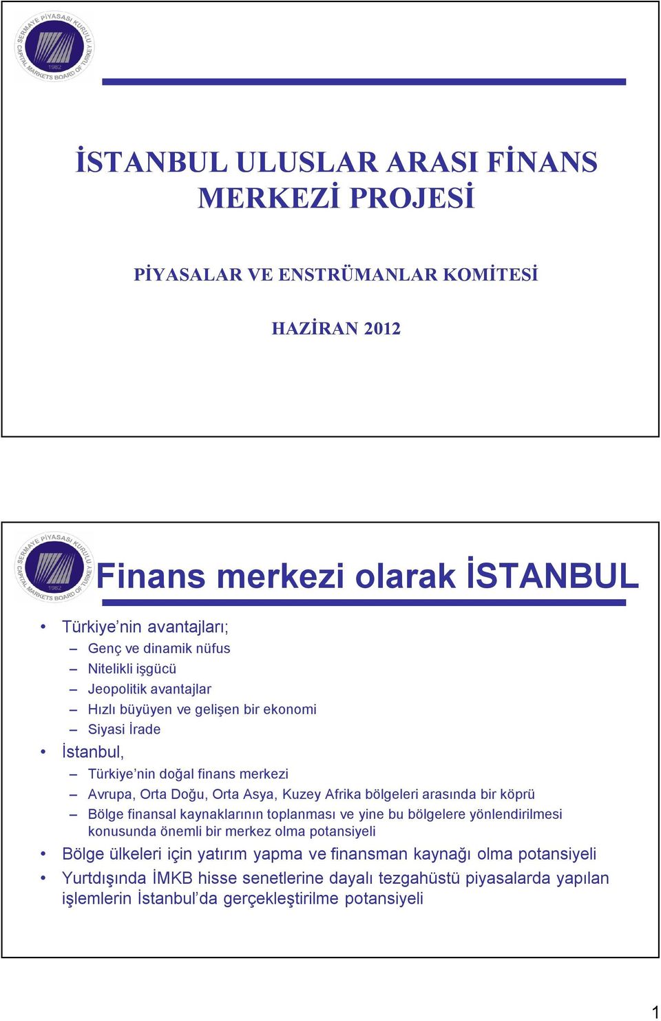 Afrika bölgeleri arasında bir köprü Bölge finansal kaynaklarının toplanması ve yine bu bölgelere yönlendirilmesi konusunda önemli bir merkez olma potansiyeli Bölge ülkeleri