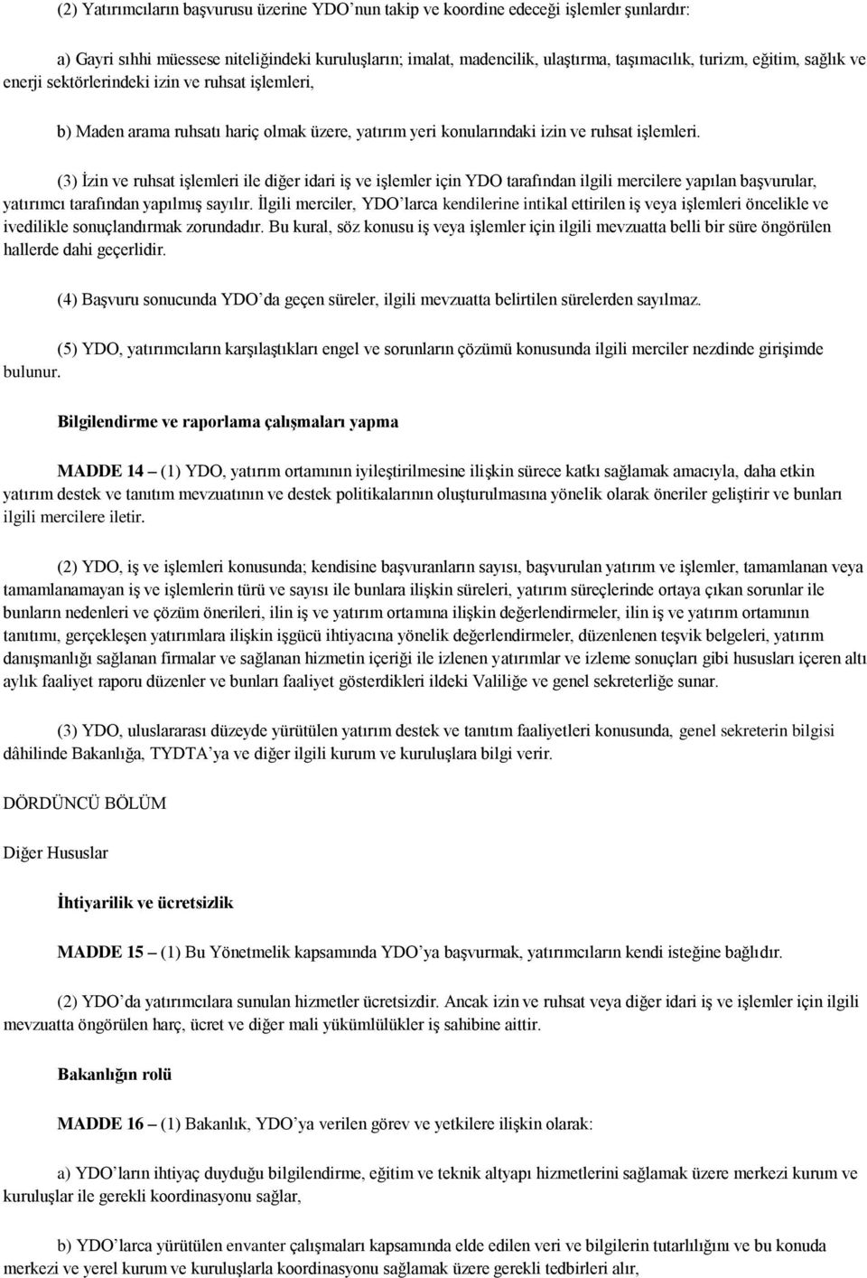 (3) İzin ve ruhsat işlemleri ile diğer idari iş ve işlemler için YDO tarafından ilgili mercilere yapılan başvurular, yatırımcı tarafından yapılmış sayılır.