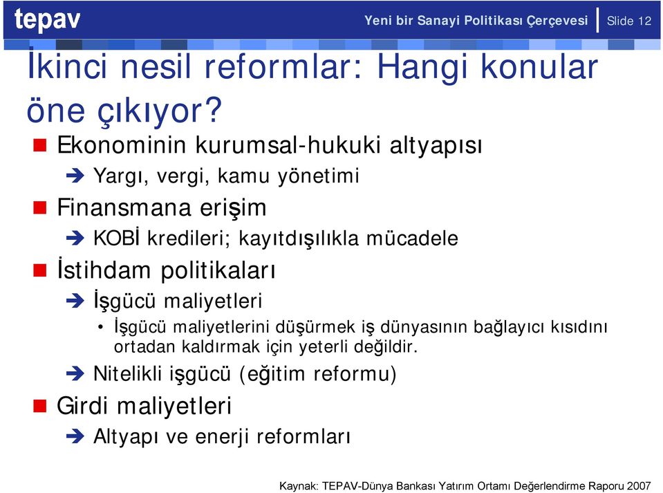 İstihdam politikaları İşgücü maliyetleri İşgücü maliyetlerini düşürmek iş dünyasının bağlayıcı kısıdını ortadan kaldırmak için