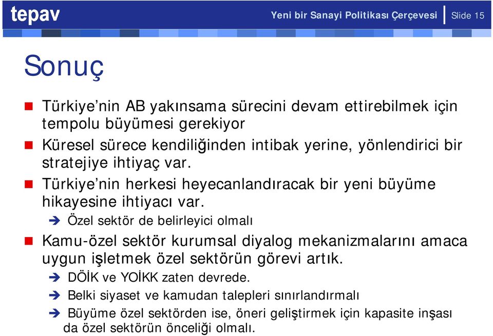 Özel sektör de belirleyici olmalı Kamu-özel sektör kurumsal diyalog mekanizmalarını amaca uygun işletmek özel sektörün görevi artık.