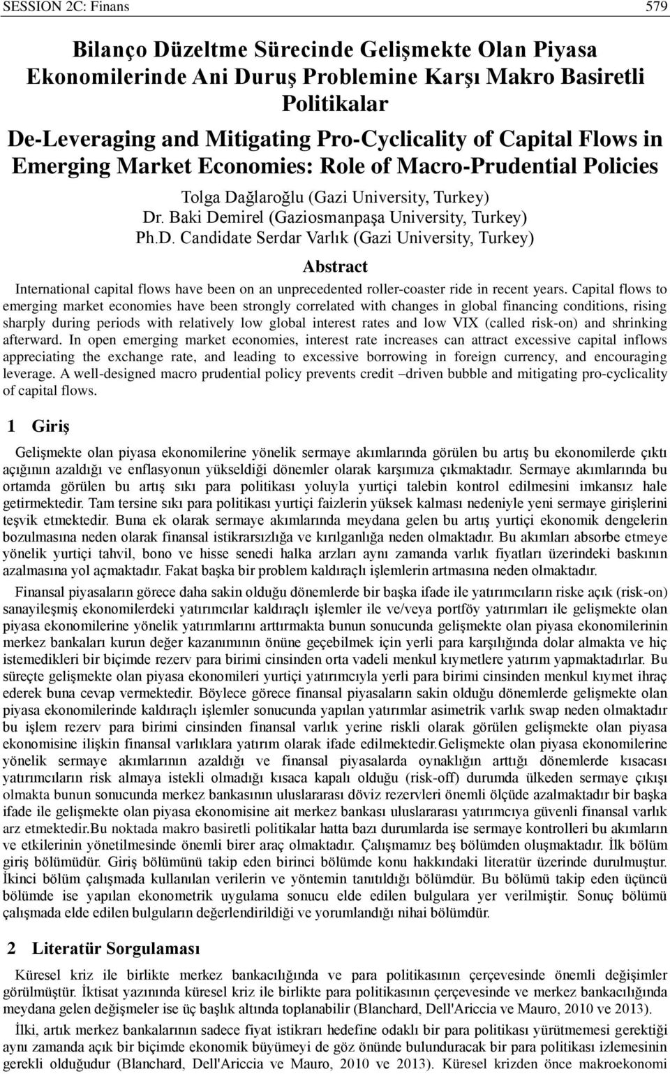 ğlaroğlu (Gazi Universiy, Turkey) Dr. Baki Demirel (Gaziosmanpaşa Universiy, Turkey) Ph.D. Candidae Serdar Varlık (Gazi Universiy, Turkey) Absrac Inernaional capial flows have been on an unprecedened roller-coaser ride in recen years.