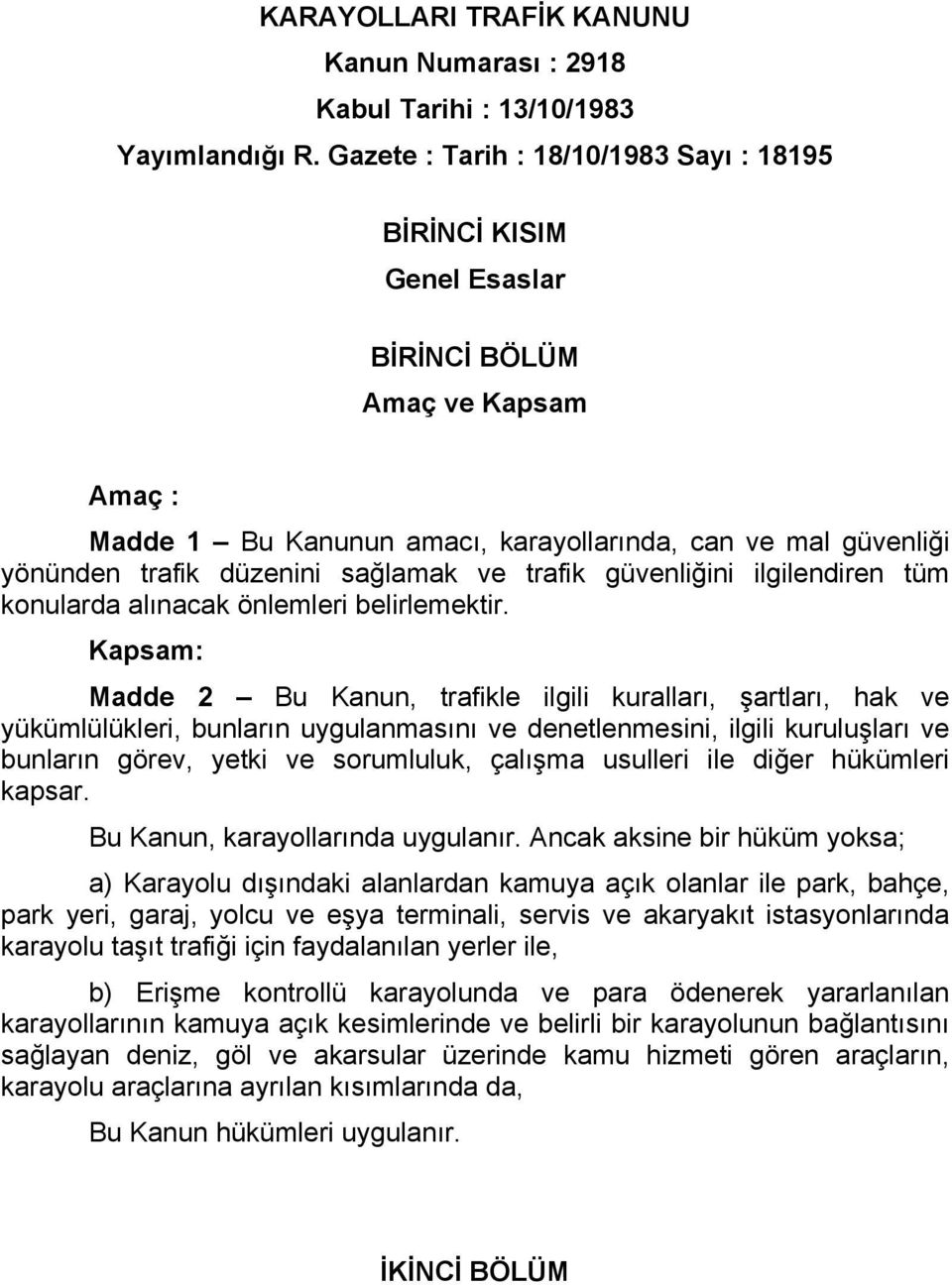 sağlamak ve trafik güvenliğini ilgilendiren tüm konularda alınacak önlemleri belirlemektir.