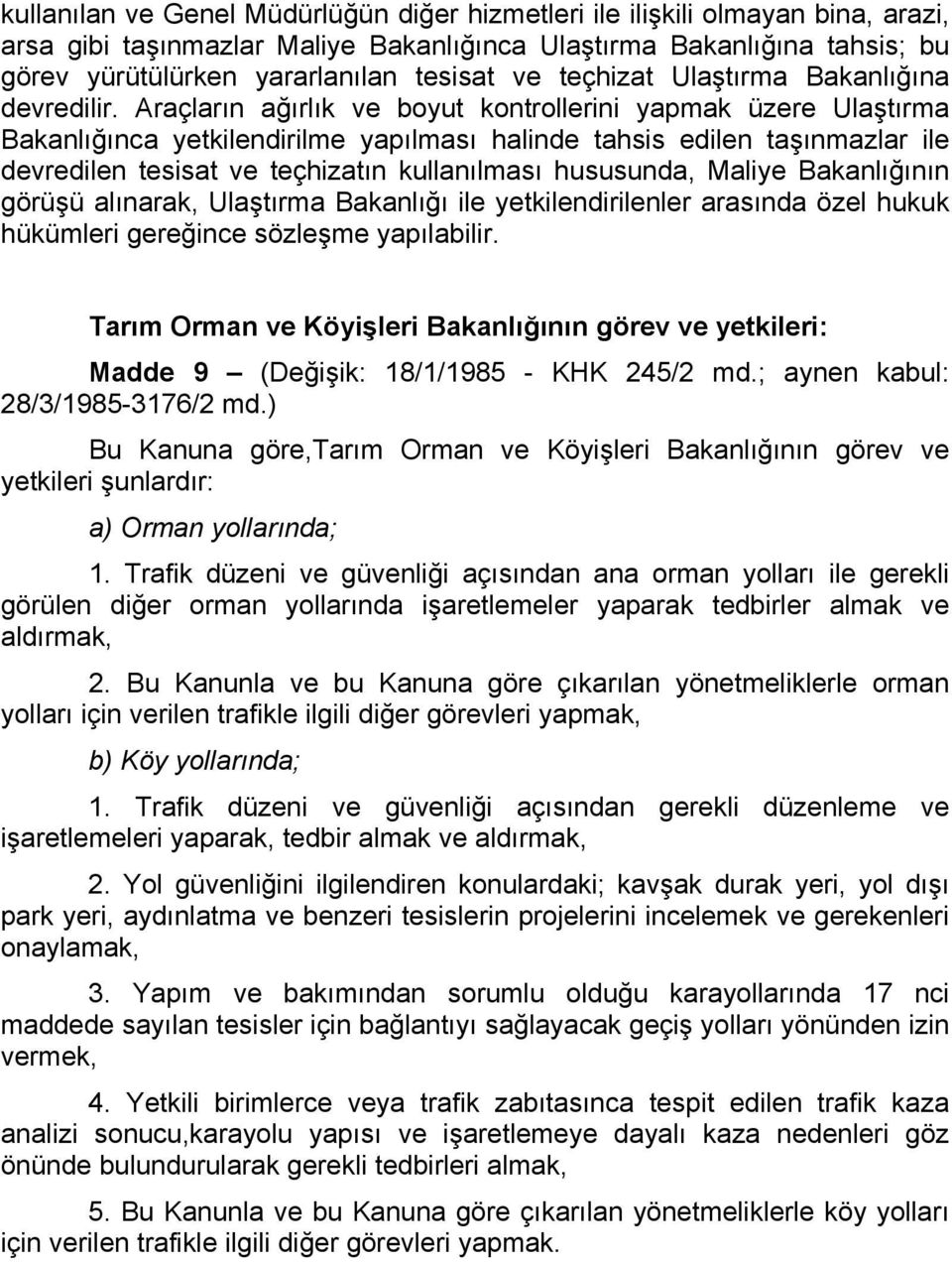 Araçların ağırlık ve boyut kontrollerini yapmak üzere Ulaştırma Bakanlığınca yetkilendirilme yapılması halinde tahsis edilen taşınmazlar ile devredilen tesisat ve teçhizatın kullanılması hususunda,