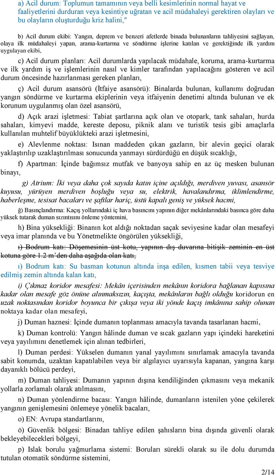 yardım uygulayan ekibi, c) Acil durum planları: Acil durumlarda yapılacak müdahale, koruma, arama-kurtarma ve ilk yardım iş ve işlemlerinin nasıl ve kimler tarafından yapılacağını gösteren ve acil