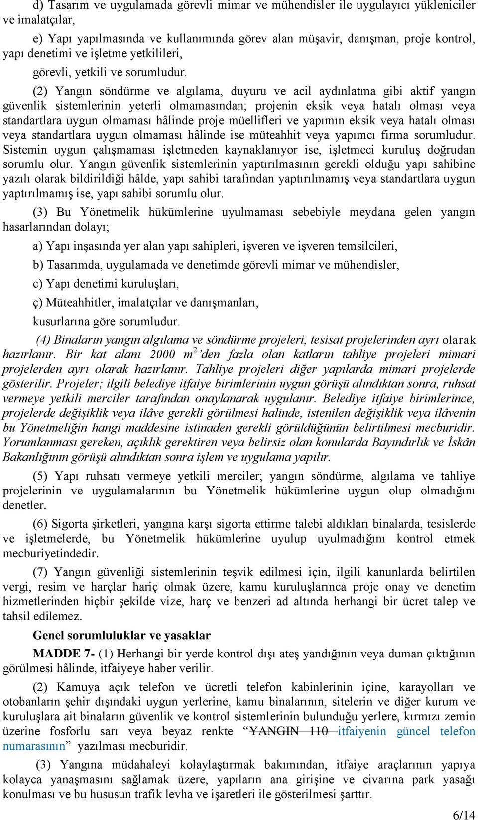 (2) Yangın söndürme ve algılama, duyuru ve acil aydınlatma gibi aktif yangın güvenlik sistemlerinin yeterli olmamasından; projenin eksik veya hatalı olması veya standartlara uygun olmaması hâlinde