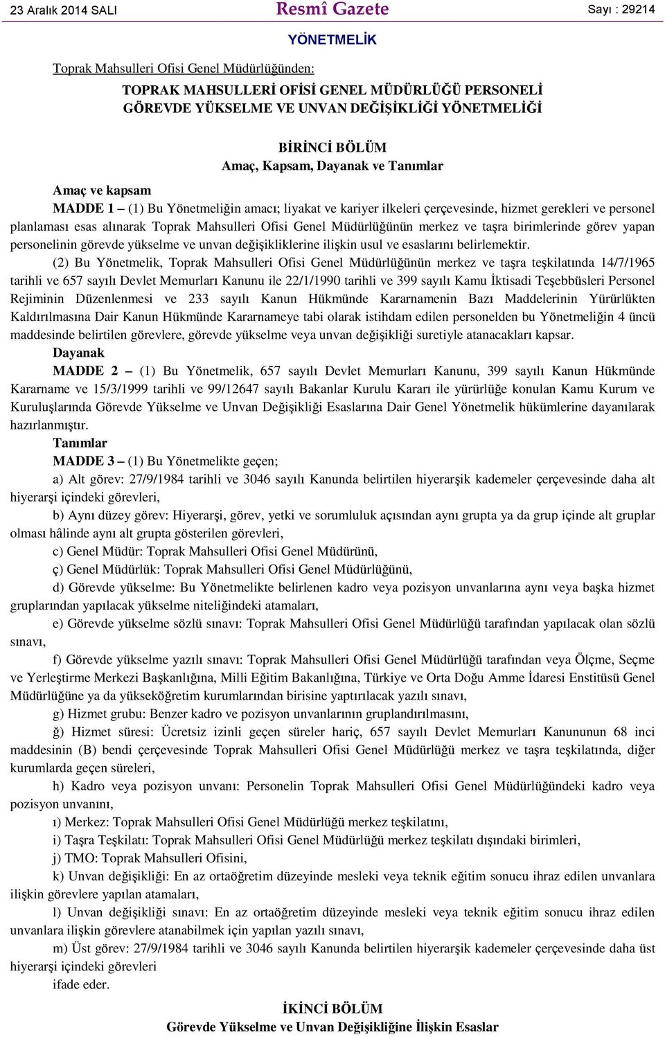 alınarak Toprak Mahsulleri Ofisi Genel Müdürlüğünün merkez ve taşra birimlerinde görev yapan personelinin görevde yükselme ve unvan değişikliklerine ilişkin usul ve esaslarını belirlemektir.