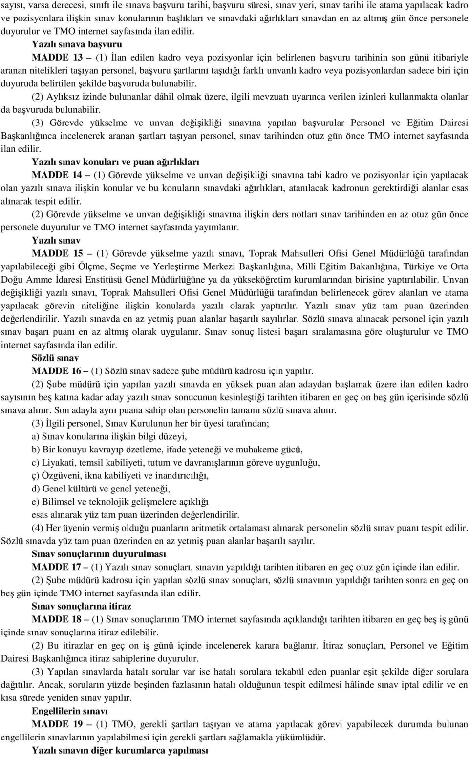 Yazılı sınava baģvuru MADDE 13 (1) İlan edilen kadro veya pozisyonlar için belirlenen başvuru tarihinin son günü itibariyle aranan nitelikleri taşıyan personel, başvuru şartlarını taşıdığı farklı