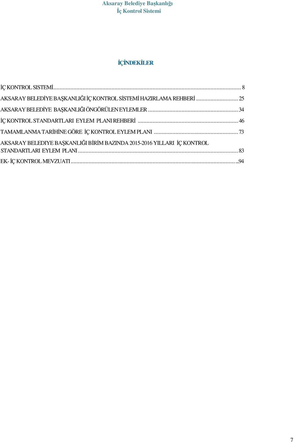 .. 25 AKSARAY BELEDİYE BAŞKANLIĞI ÖNGÖRÜLEN EYLEMLER... 34 İÇ KONTROL STANDARTLARI EYLEM PLANI REHBERİ.