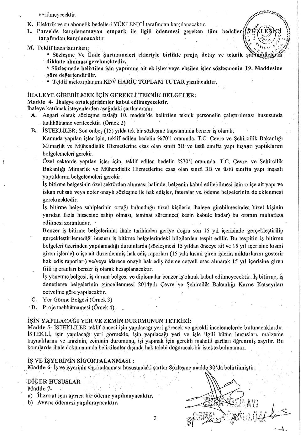 M, Teklif hazırlanırken; * Sözleşme Ve İhale Şartnameleri ekleriyle birlikte proje, detay ve teknik şaftn^uiu'l^.ı-iri dikkate ahnması gerekmektedir.