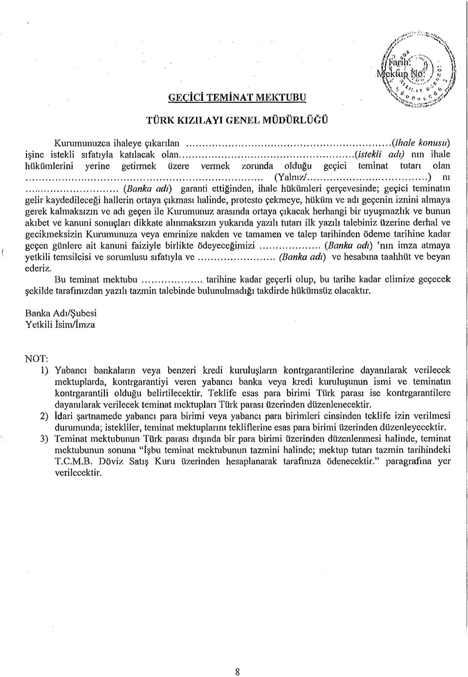 .. (Banka adı) garanti ettiğinden, ihale hükümleri çerçevesinde; geçici teminatın gelir kaydedileceği hallerin ortaya çıkması halinde, protesto çekmeye, hüküm ve adı geçenin iznini almaya gerek