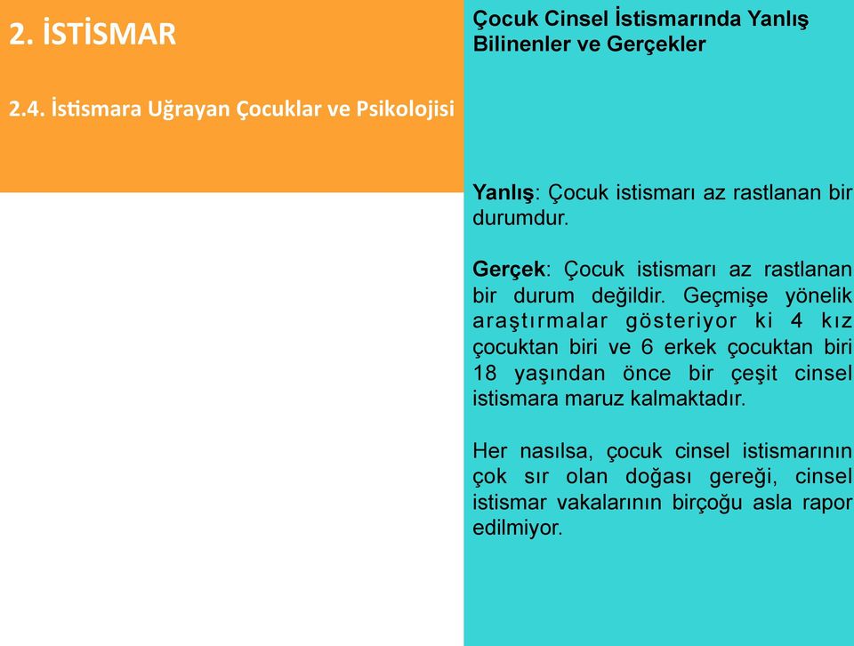 Geçmişe yönelik araştırmalar gösteriyor ki 4 kız çocuktan biri ve 6 erkek çocuktan biri 18 yaşından önce bir