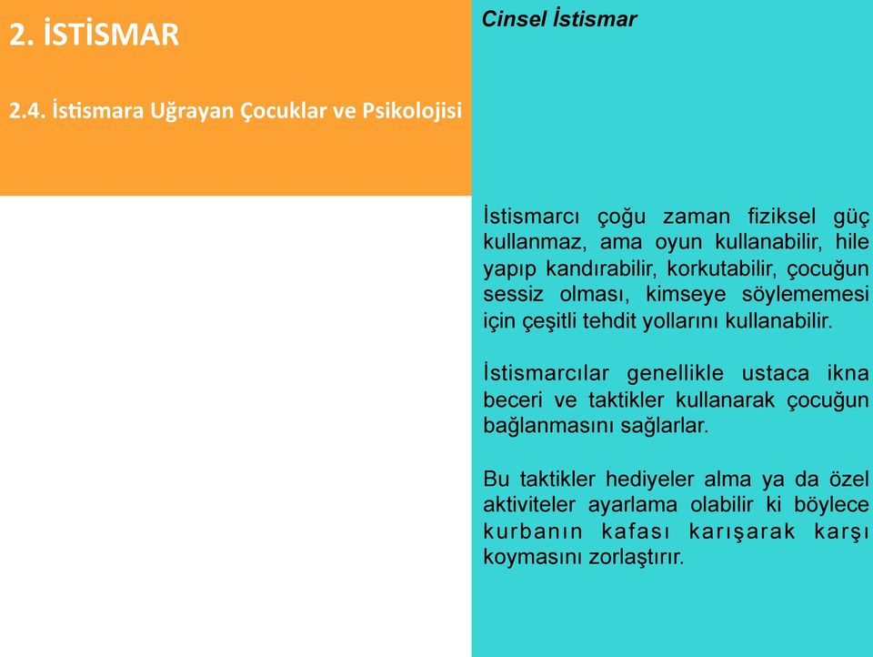 İstismarcılar genellikle ustaca ikna beceri ve taktikler kullanarak çocuğun bağlanmasını sağlarlar.