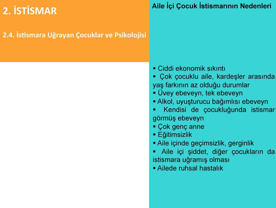 ebeveyn Kendisi de çocukluğunda istismar görmüş ebeveyn Çok genç anne Eğitimsizlik Aile içinde