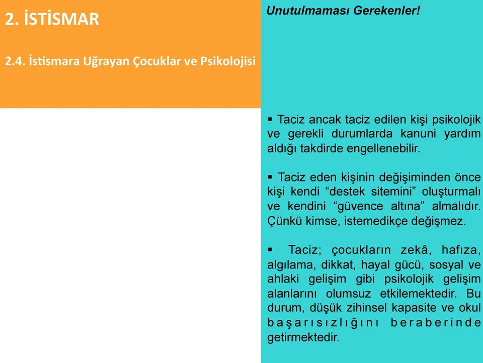 Taciz eden kişinin değişiminden önce kişi kendi destek sitemini oluşturmalı ve kendini güvence altına almalıdır.