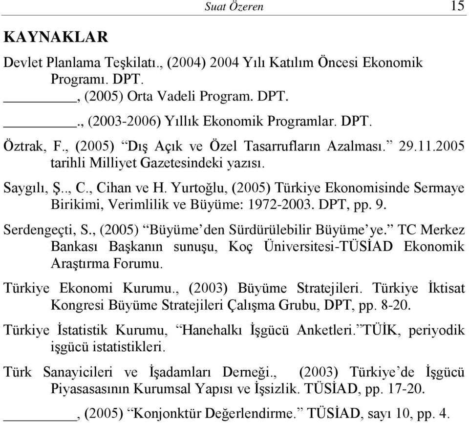 Yurtoğlu, (2005) Türkiye Ekonomisinde Sermaye Birikimi, Verimlilik ve Büyüme: 1972-2003. DPT, pp. 9. Serdengeçti, S., (2005) Büyüme den Sürdürülebilir Büyüme ye.