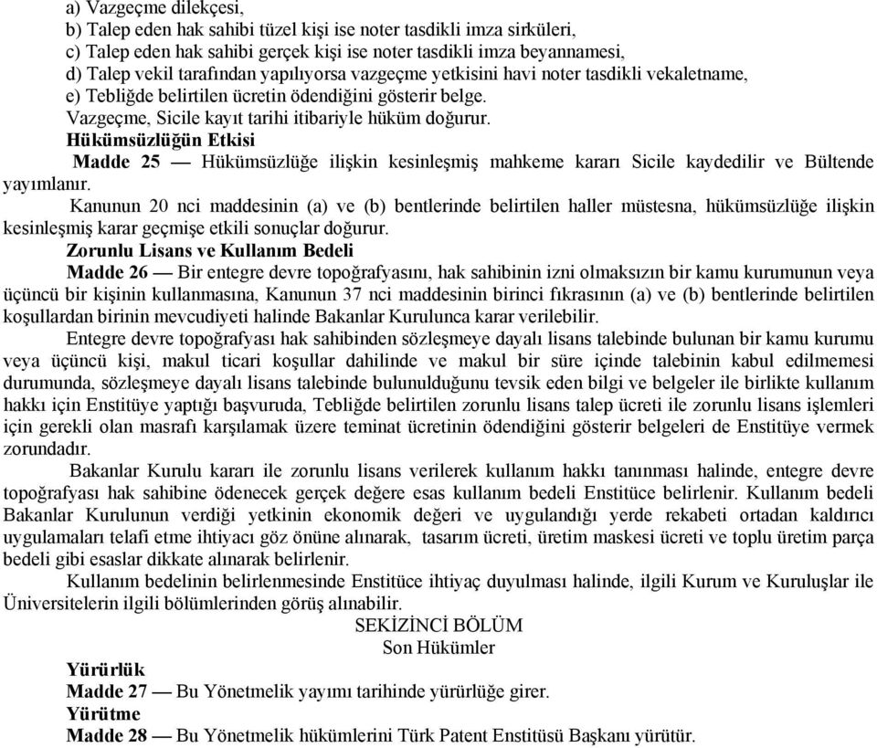 Hükümsüzlüğün Etkisi Madde 25 Hükümsüzlüğe ilişkin kesinleşmiş mahkeme kararı Sicile kaydedilir ve Bültende yayımlanır.