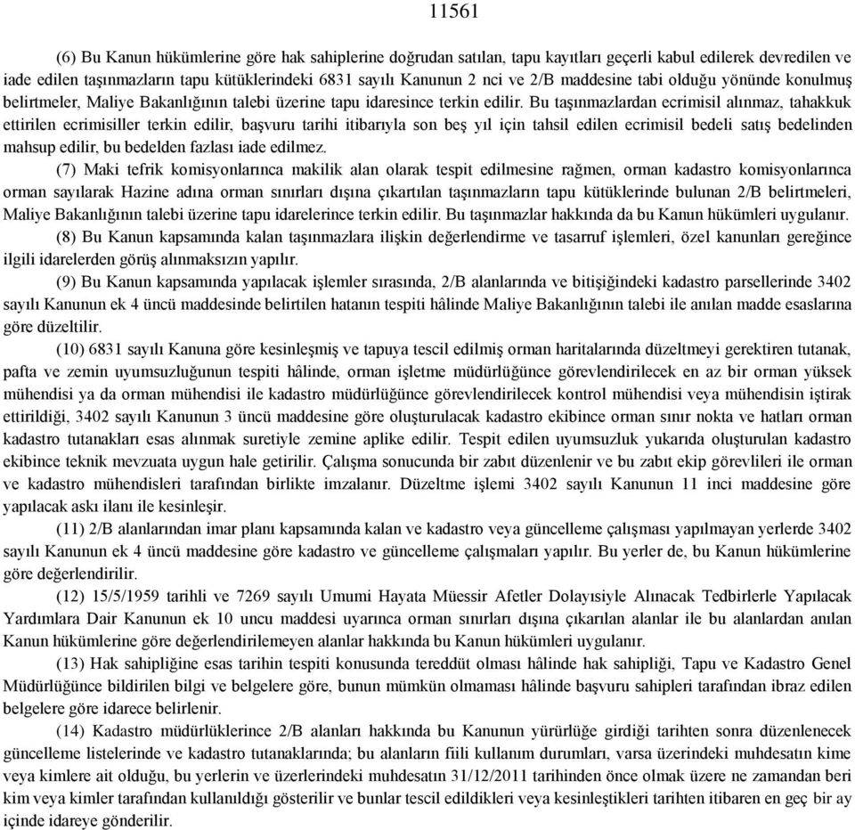 Bu taşınmazlardan ecrimisil alınmaz, tahakkuk ettirilen ecrimisiller terkin edilir, başvuru tarihi itibarıyla son beş yıl için tahsil edilen ecrimisil bedeli satış bedelinden mahsup edilir, bu