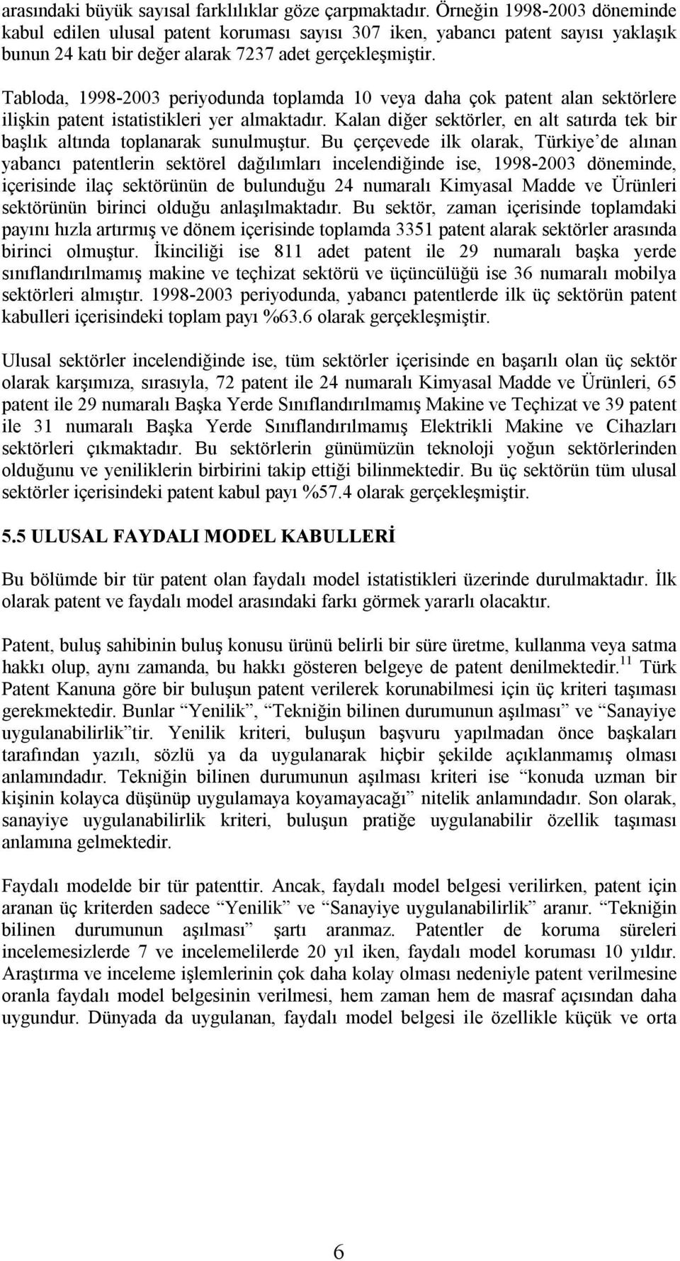 Tabloda, 1998-2003 periyodunda toplamda 10 veya daha çok patent alan sektörlere ilişkin patent istatistikleri yer almaktadõr.